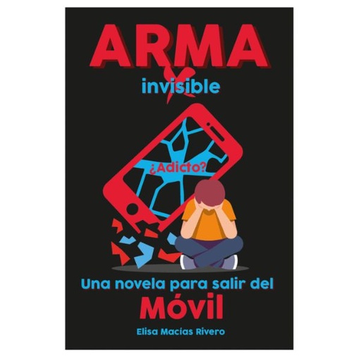 [161011] Arma Invisible Una Novela Para Salir Del Movil